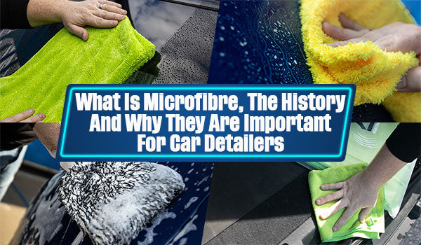 What is microfibre, the history and why are they important for car detailing