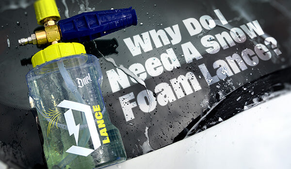 Why Do I Need A Snow Foam Lance?